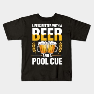 Life is Better wth a Beer and a Pool Cue Kids T-Shirt